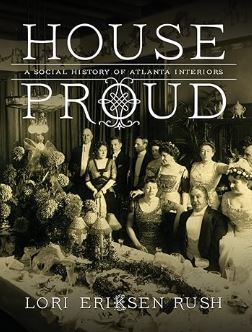 House Proud: A Social History of Atlanta Interiors, 1880-1919